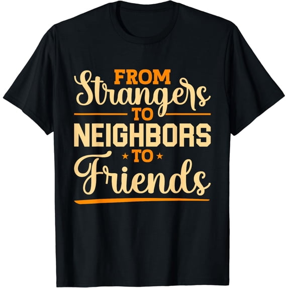 Best Neighbor Neighborhood Neighbor Quote T-Shirt mens t shirt womens t shirt cropped tshirt graphic tshirt black t shirt