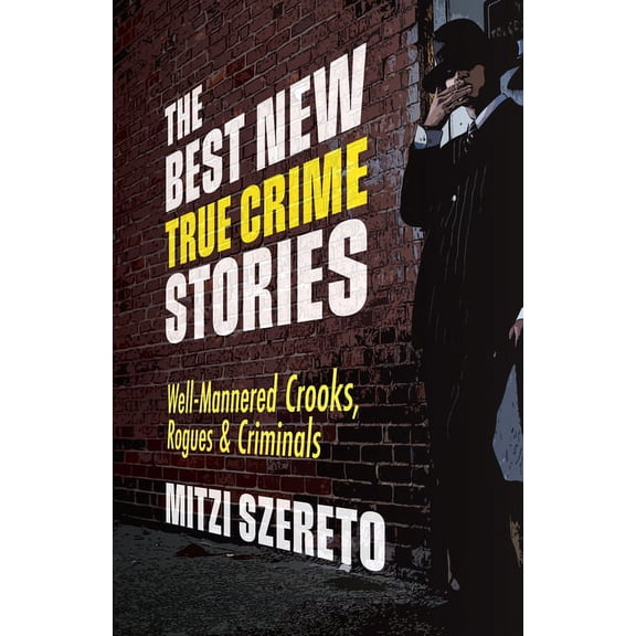 Best New True Crime Stories The Best New True Crime Stories: Well-Mannered Crooks, Rogues & Criminals: (True Crime Gift), (Paperback)