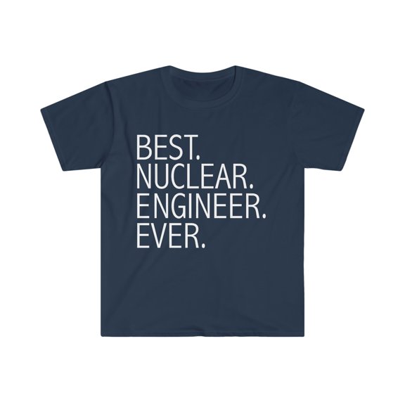 Best Nuclear Engineer Ever Unisex T-shirt S-3XL  Career Graduation