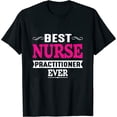 thumbnail image 1 of Best Nurse Practitioner Ever Funny Nursing Womens T-Shirt Black, 1 of 5