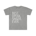 thumbnail image 1 of Best Opera Singer Ever Unisex T-shirt S-3XL Career Graduation, 1 of 2
