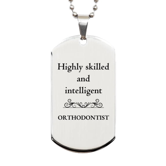 Best Orthodontist Gifts, Highly skilled and intelligent, Appreciation Birthday Silver Dog Tag for Orthodontist, Men, Women, Friends, Coworkers