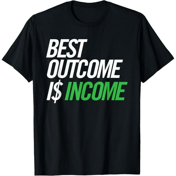 Best Outcome is Income Hustler Motivation Quotes Funny Creative Graphic T-Shirt