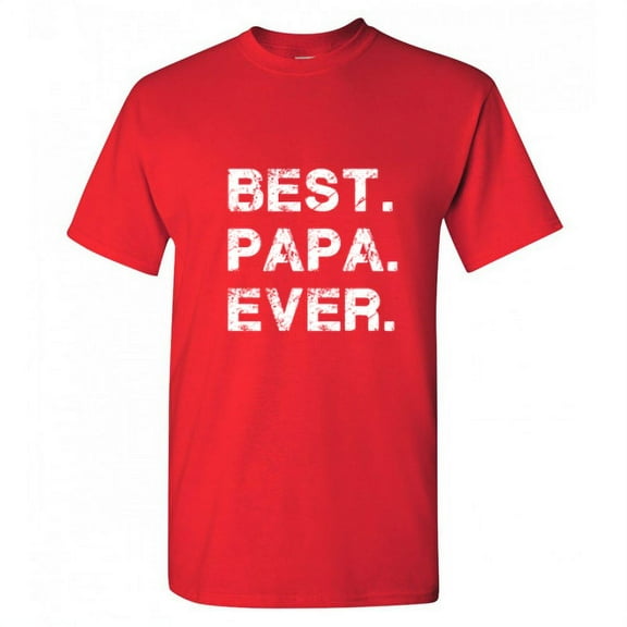 Best Papa Ever Funny Saying Hilarious Graphic Tees For Christmas Anniversary Birthday Gift Premium T Shirt Adult Humor Sarcastic Novelty Tshirt