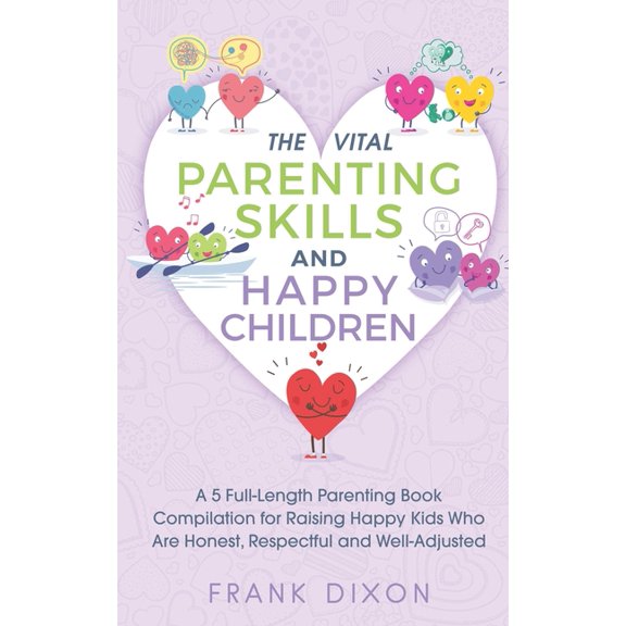 Best Parenting Books for Becoming Good P The Vital Parenting Skills and Happy Children: A 5 Full-Length Parenting Book Compilation for Raising Happy Kids Who Are, Book 6, (Paperback)