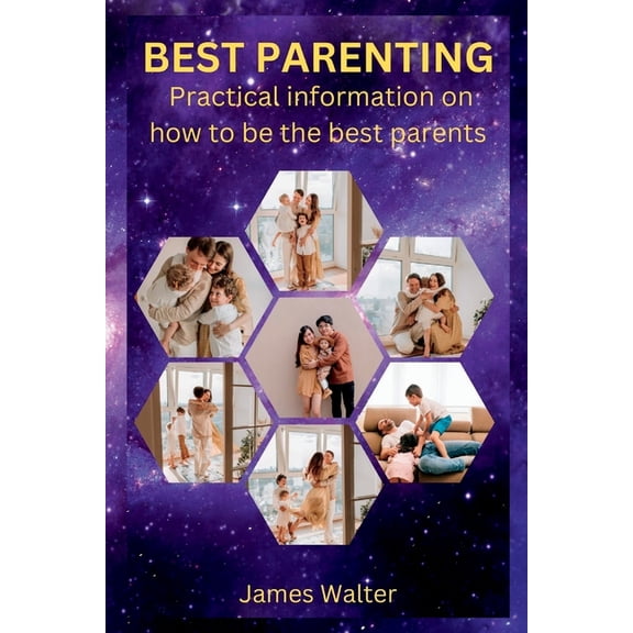 Best Parenting : Practical information on how to be the best parents (Paperback)