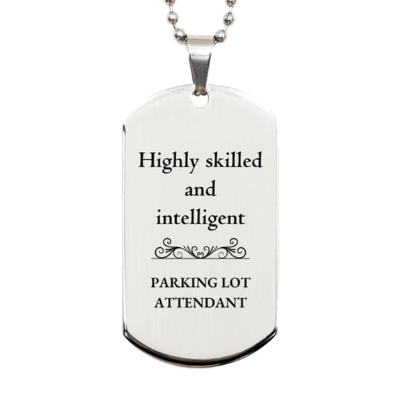 Best Parking Lot Attendant Gifts, Highly skilled and intelligent, Appreciation Birthday Silver Dog Tag for Parking Lot Attendant, Men, Women, Friends, Coworkers