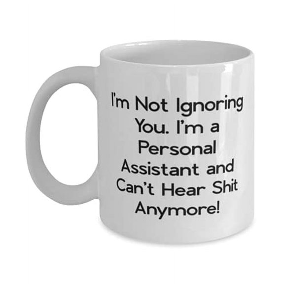 Best Personal assistant 15oz Mug, I'm Not Igning You. I'm a Personal Assistant!, Present F Colleagues, Fancy Gifts From Friends