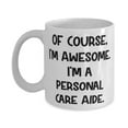 thumbnail image 1 of Best Personal care aide Gifts, Of Course, I'm Awesome. I'm a Personal Care Aide, Cool 15oz Mug F Men Women From Cowkers, 1 of 2