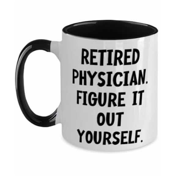 Best Physician Gifts, Retired Physician. Figure It Out Yourself, Birthday Two Tone 11oz Mug For Physician from Friends, Physician birthday gift ideas, Unique gifts for physicians, Personalized
