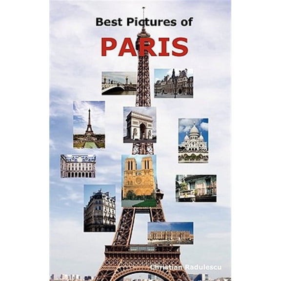 Best Pictures of Paris: Top Tourist Attractions Including the Eiffel Tower, Louvre Museum, Notre (Paperback) by Christian Radulescu