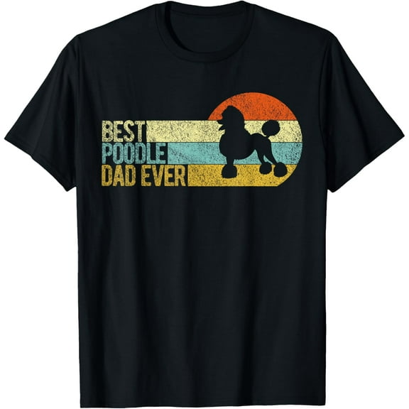 Best Poodle Dad Ever Poodle Papa Funny Poodle Owner T-Shirt men and women can wear, black, white, gifts