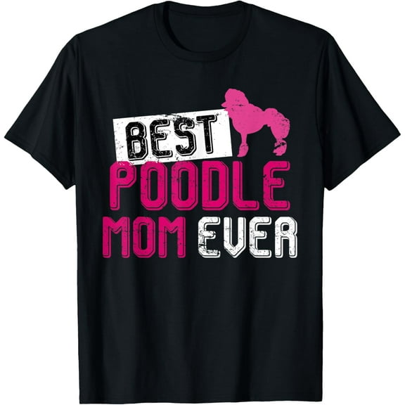 Best Poodle Mom Ever Poodle T-Shirt men and women can wear, black, white, gifts