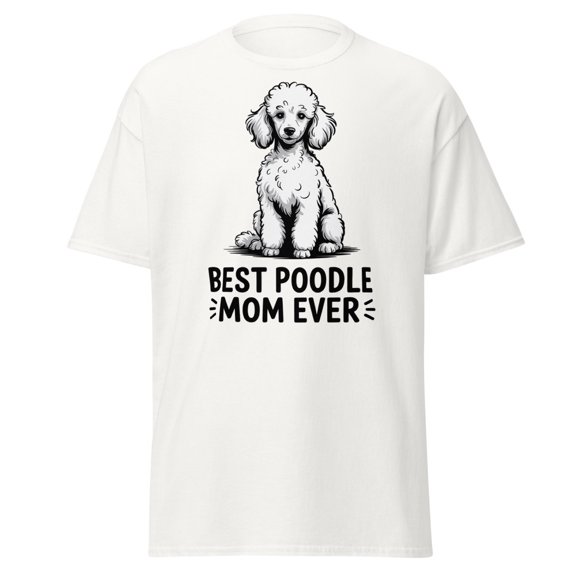 Best Poodle Mom Ever T-Shirt, Dog Mom Gift, Poodle Lover Tee (White, S)