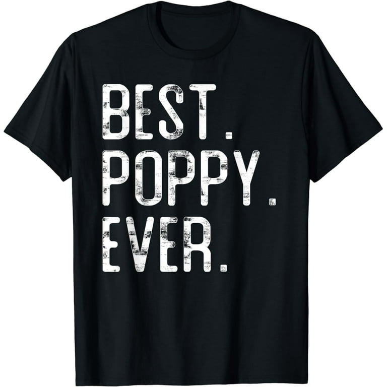 Best Poppy Ever Father's Day Gift T-Shirt Best Poppy Ever Father's Day Gift T-Shirt