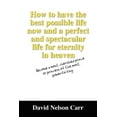 thumbnail image 1 of How to Have the Best Possible Life Now and a Perfect and Spectacular Life for Eternity in Heaven: Become a Most Cherishe, (Paperback), 1 of 1