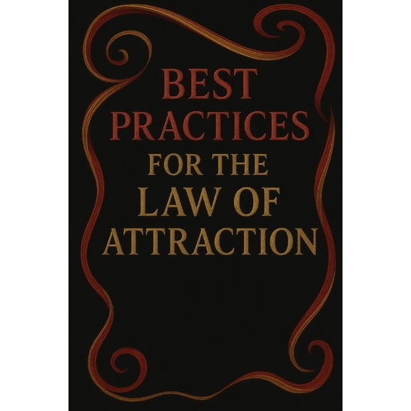 Best Practices For The Law Of Attraction, (Paperback)