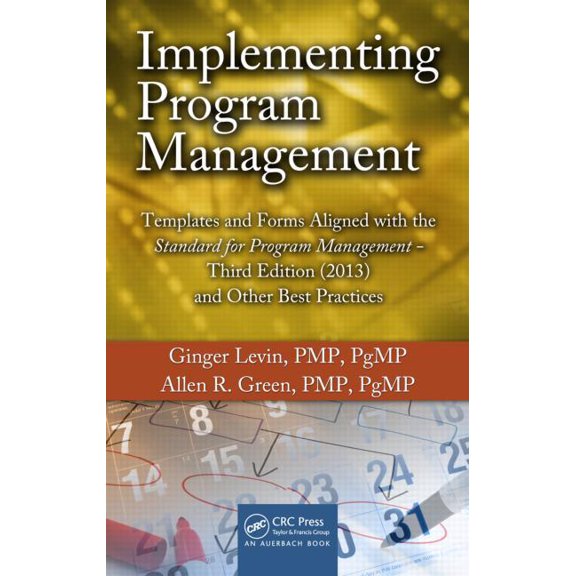 Best Practices in Portfolio, Program, and Project Management: Implementing Program Management: Templates and Forms Aligned with the Standard for Program Management, Third Edition (2013) and Other Best