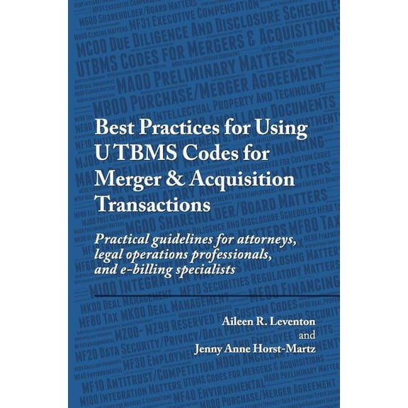 Best Practices for Using UTBMS Codes for Merger & Acquisition Transactions: Practical guidelines for attorneys, legal operations professionals, and e-billing specialists (Paperback)