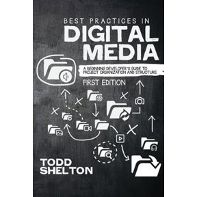 Pre-Owned Best Practices in Digital Media: A Beginning Developer's Guide to Project Organization and Structure (Paperback)
