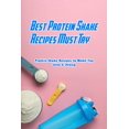 thumbnail image 1 of Best Protein Shake Recipes Must Try: Protein Shake Recipes to Make You Lean &amp; Strong: Protein Shakes Recipes for Wei, (Paperback), 1 of 1