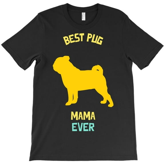 Best Pug Mama Ever Funny Dog Themed Funny and Cute Themed Gift for a H17376 Unisex T-Shirt, Up to 5XL Available