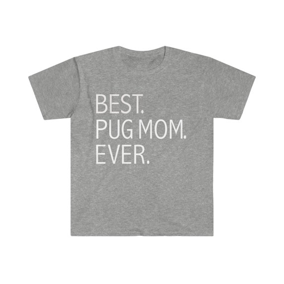 Best Pug Mom Dad Ever Unisex T-shirt S-3XL Dog Owner Lover Parent