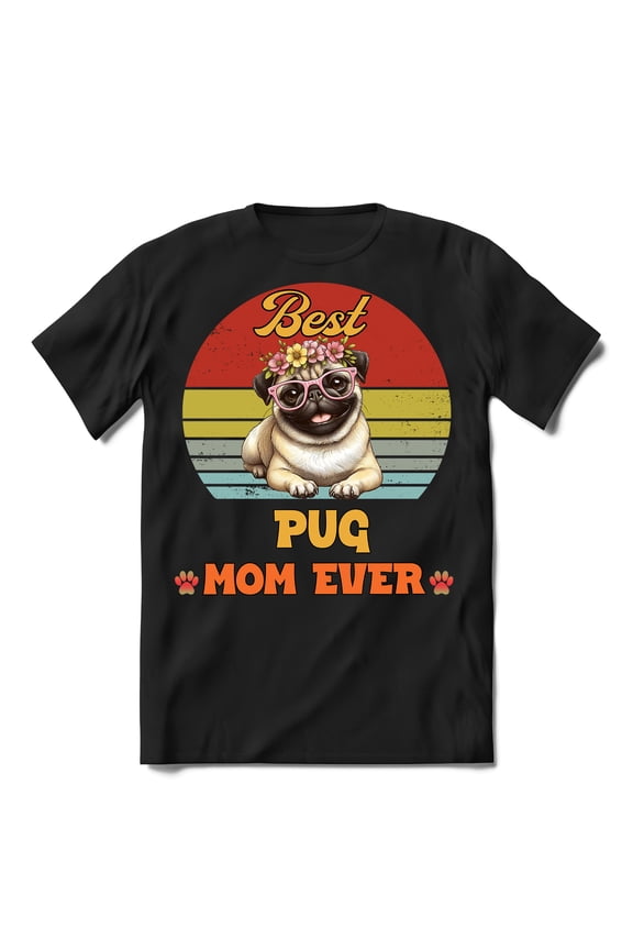 Best Pug Mom Ever Happy Mother's Day Shirt T-shirt Unisex Merch Dog Lover Gifts - 02002