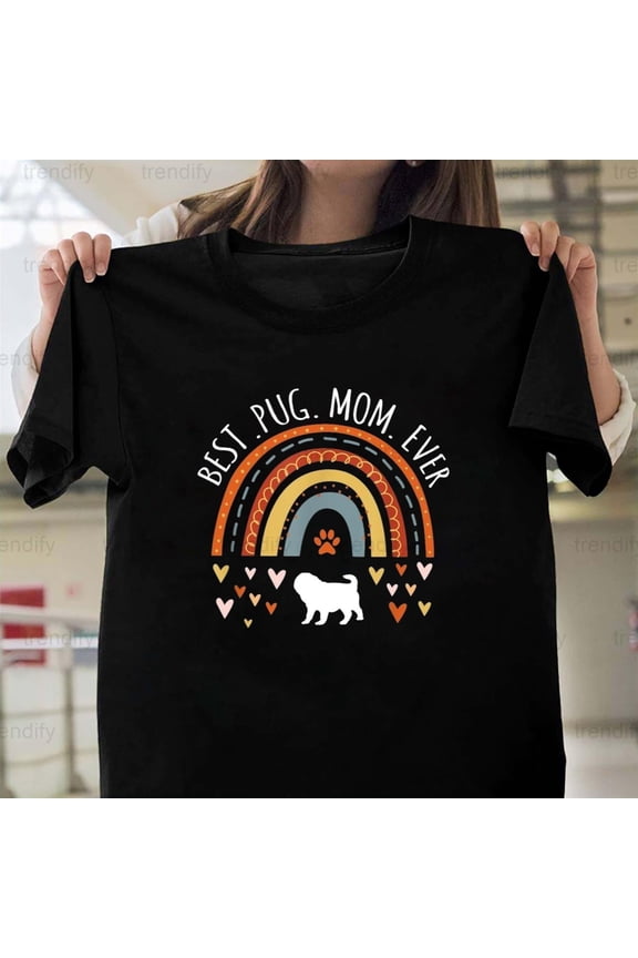 Best Pug Mom Ever Rainbow Pug Lover Dog Mama Unisex T-Shirt Y2575, Up to Size 5XL