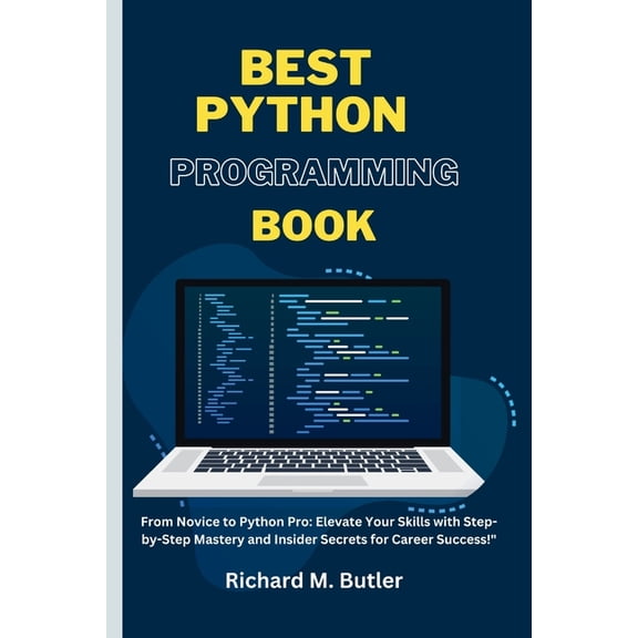 Best Python Programming Book: "From Novice to Python Pro: Elevate Your Skills with Step-by-Step Mastery and Insider Secr, (Paperback)