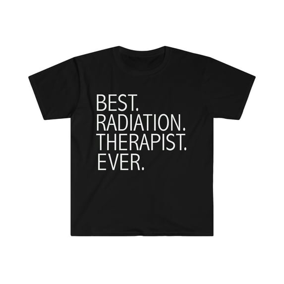Best Radiation Therapist Ever Unisex T-shirt S-3XL Career Graduation