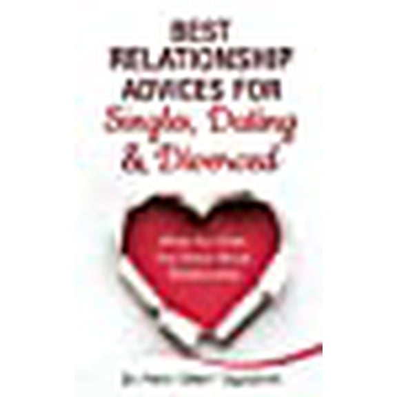 Best Relationship Advices for Singles, Dating and Divorced: What You Wish You Knew About Relationship (Paperback)