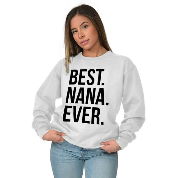 Best Relative Ever Sweat Shirt Sweatshirt For Womens Best Nana Ever Mothers Day Family Relative