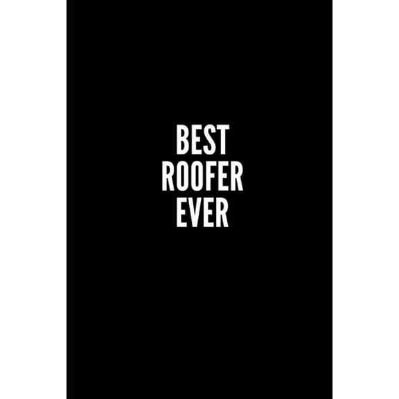 Pre-Owned Best Roofer Ever : 6x9 Lined Notebook/Journal/Diary, 100 pages, Sarcastic, Humor Journal, original gift For Women/Men/Coworkers/Classmates , appreciation gift for coworker, diary for the office desk, employees, boss