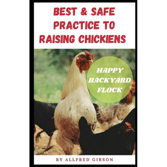 Best & Safe Practice to Raising Chickens - Happy Backyard Flock (Paperback)