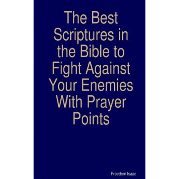 The Best scriptures in the Bible to Fight Against Your Enemies: With Prayer Points (Paperback) by Freedom Isaac Ng