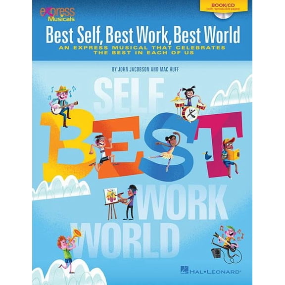 Best Self, Best Work, Best World: An Express Musical that Celebrates the Best in Each of Us