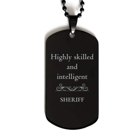 Best Sheriff Gifts, Highly skilled and intelligent, Appreciation Birthday Black Dog Tag for Sheriff, Men, Women, Friends, Coworkers