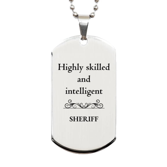 Best Sheriff Gifts, Highly skilled and intelligent, Appreciation Birthday Silver Dog Tag for Sheriff, Men, Women, Friends, Coworkers