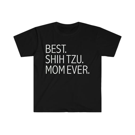 Best Shih Tzu Dog Mom Ever Unisex T-shirt S-3XL Dog Owner Lover Parent