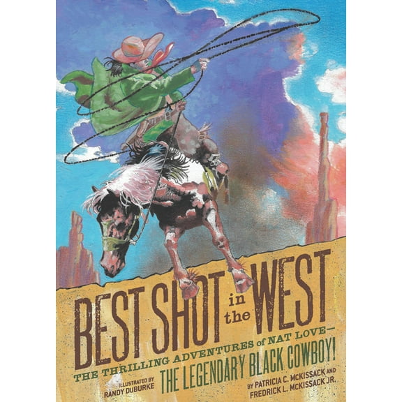 Best Shot in the West: The Thrilling Adventures of Nat Love--The Legendary Black Cowboy!, (Paperback)