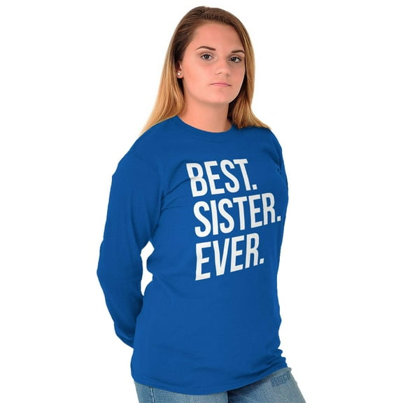 Best Sister Ever Siblings Family Joke Women's Long Sleeve T Shirt Brisco Brands X