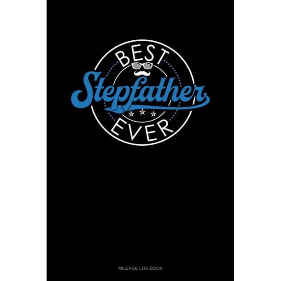 Best Stepfather Ever: Mileage Log Book Paperback - Walmart.com