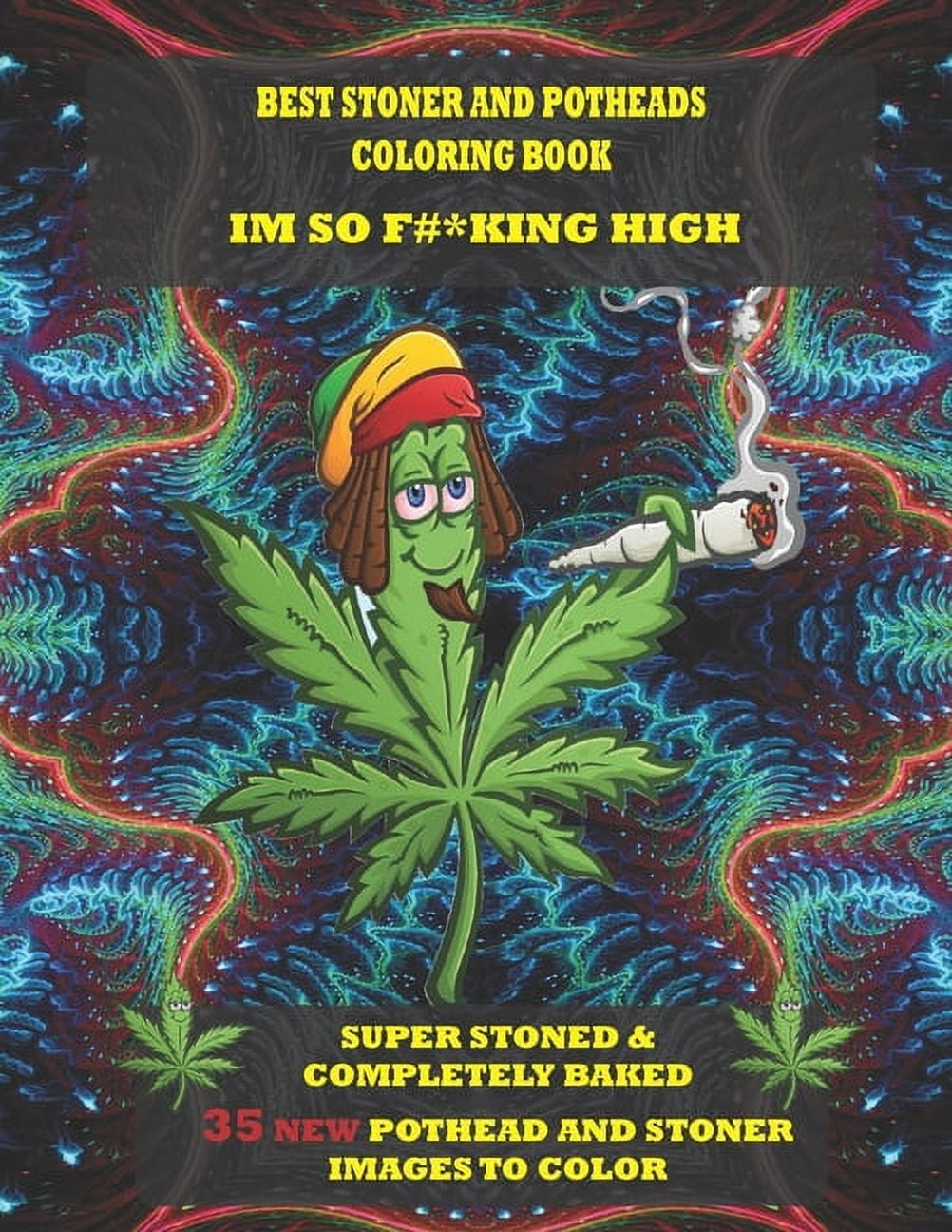 Best Stoner and Potheads Coloring Im Book So F#*king High: Super Stoned And Completely Baked [Book]