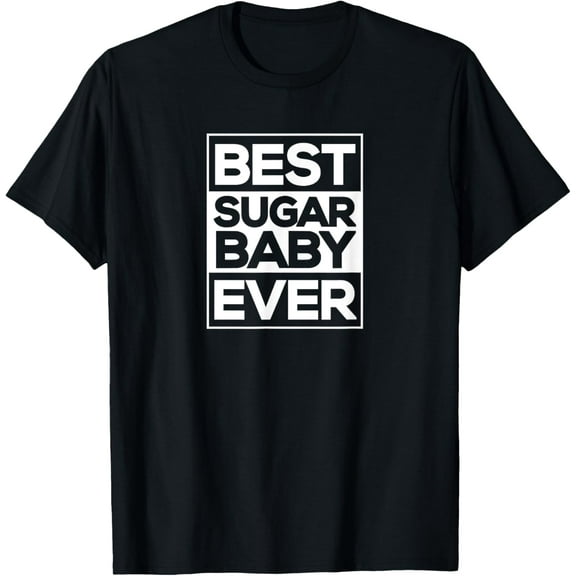 Best Sugar Baby Ever | Sugar Babies T-Shirt