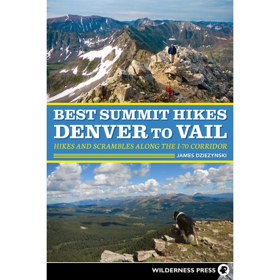 Best Summit Hikes Denver to Vail: Hikes and Scrambles Along the I-70 Corridor, (Paperback)