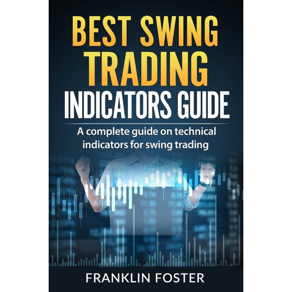 Best Swing Trading Indicators Guide: A complete guide on technical indicators for swing trading., (Paperback)