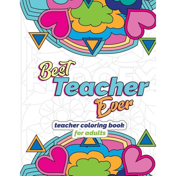 Teacher Appreciation Gifts Best Teacher Ever: Teacher Coloring Book for Adults: Funny & Stress Relieving Thank You Gift for Teacher Retirement, End, Book 1, (Paperback)