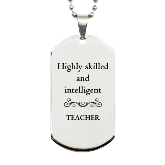 Best Teacher Gifts, Highly skilled and intelligent, Appreciation Birthday Silver Dog Tag for Teacher, Men, Women, Friends, Coworkers