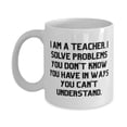 thumbnail image 1 of Best Teacher Gifts, I am a Teacher. I Solve Problems You Don't Know, Birthday Gifts, 11oz Mug For Teacher from Coworkers, Teacher birthday gift ideas, Teacher birthday present, Best teacher, 1 of 2
